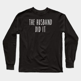 Funny True Crime The Husband Did It Long Sleeve T-Shirt